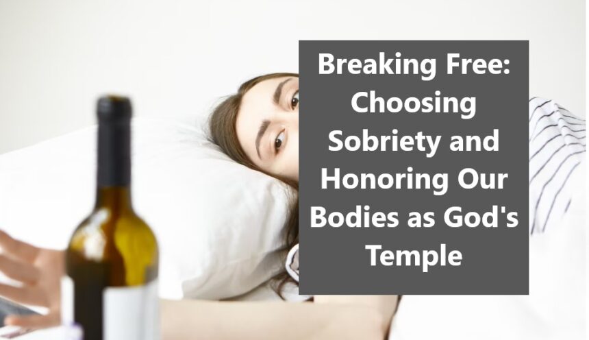 Choosing Sobriety and Honoring Our Bodies as God’s Temple