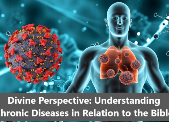 Understanding Chronic Diseases in Relation to the Bible