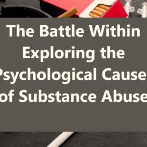 The Battle Within Exploring the Causes of Substance Abuse