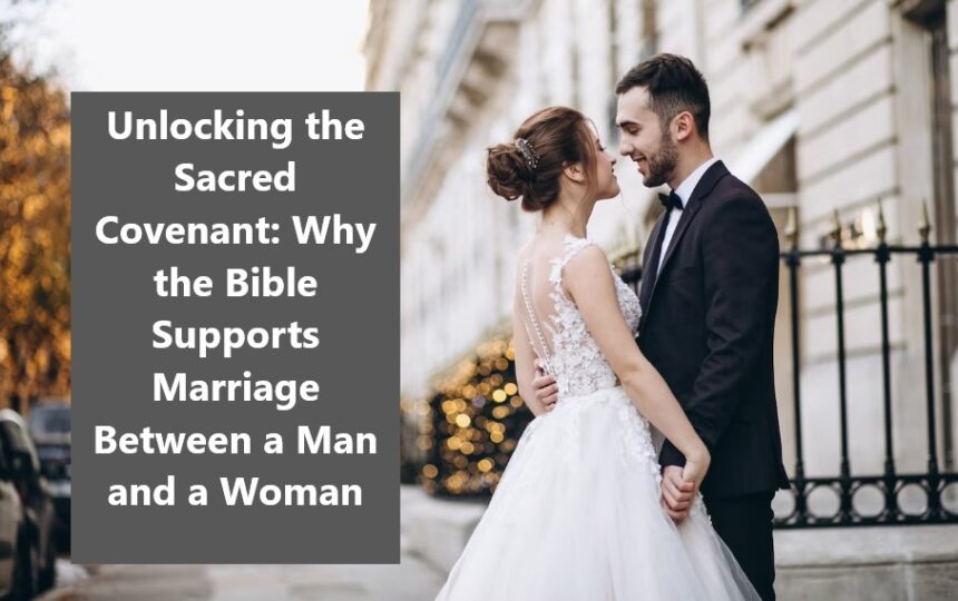 Why the Bible Supports Marriage Between a Man and a Woman