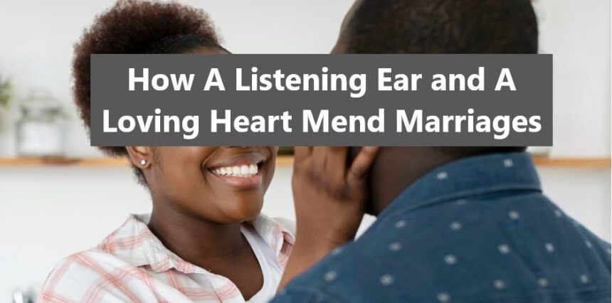 How A Listening Ear and A Loving Heart Mend Marriages