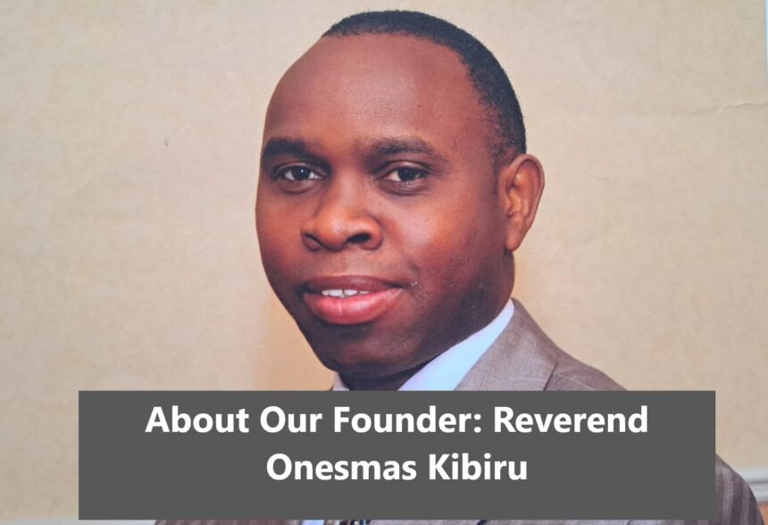 About Our Founder: Reverend Onesmas Kibiru