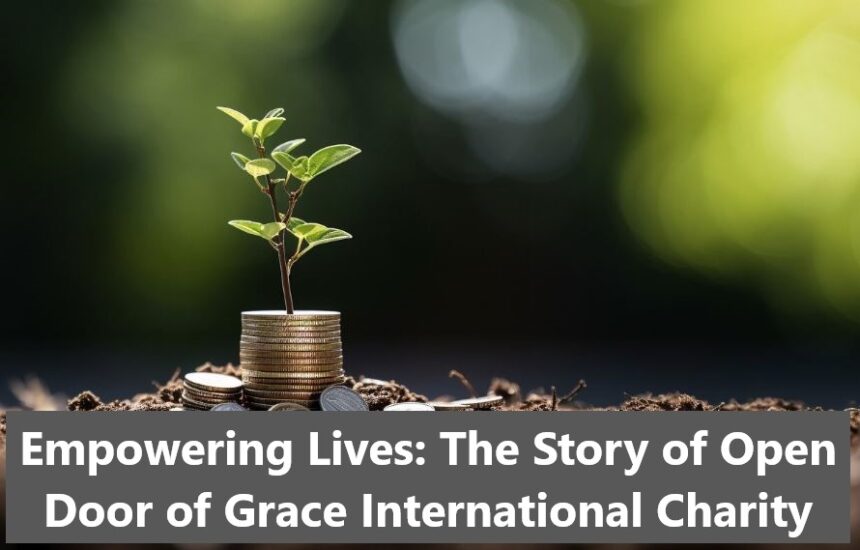 Empowering Lives: The Story of Open Door of Grace International Charity