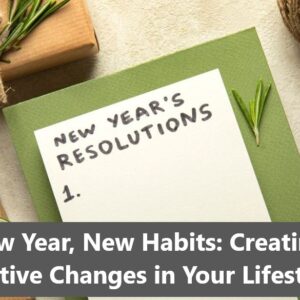 New Year, New Habits: Creating Positive Changes in Your Lifestyle