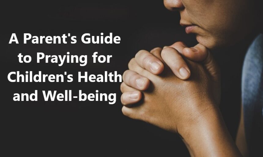 A Parent’s Guide to Praying for Children’s Health and Well-being