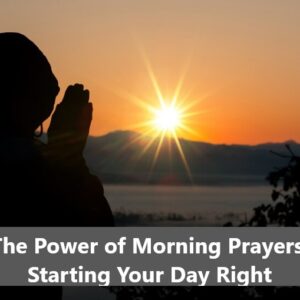 The Power of Morning Prayers: Starting Your Day Right