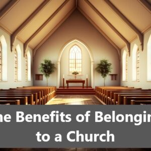 The Benefits of Belonging to a Church