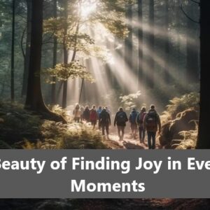 The Beauty of Finding Joy in Everyday Moments